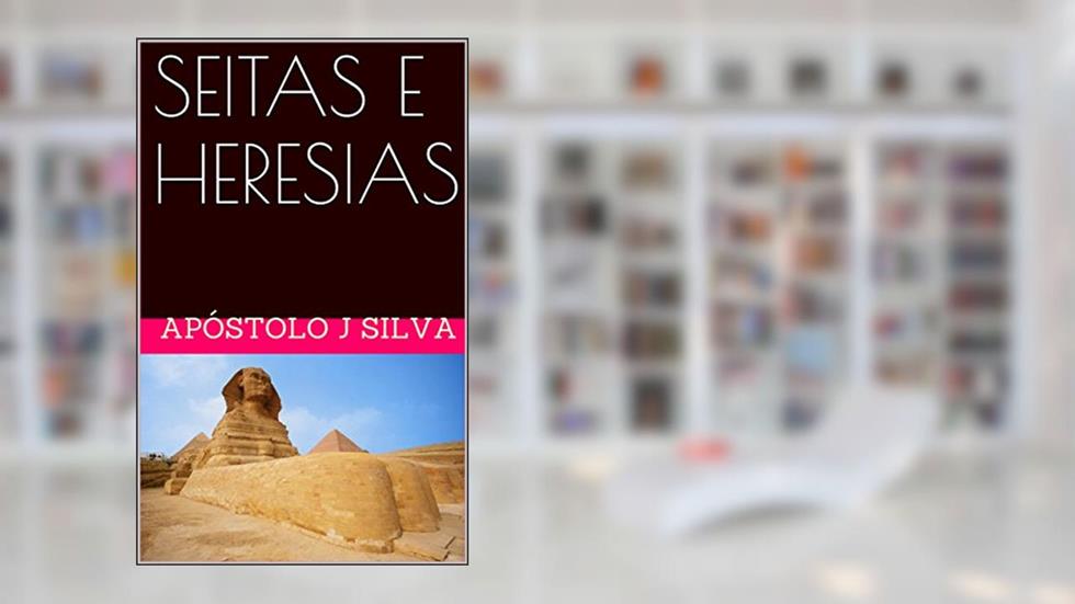 SEITAS E HERESIAS: SEITAS E HERESIAS VOL. I, do autor JOSÉ SILVA