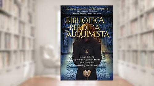 Capa de A Biblioteca Perdida do Alquimista: Intrigas da Corte, Experiências Alquímicas Secretas, Seitas Perseguidas, o Misterioso Sequestro de uma Rainha, do autor Marcello Simoni