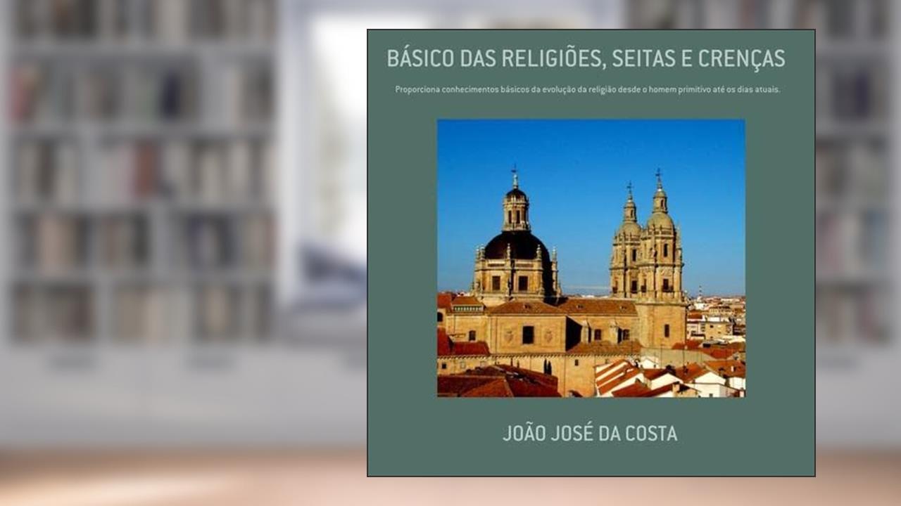 Basico das Religioes, Seitas e Crencas, do autor João José Da Costa