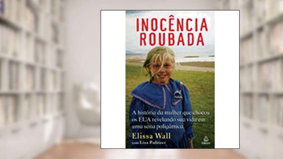 Inocência Roubada. A Historia da Mulher que Chocou os EUA Revelando Sua Vida em Uma Seita Poligâmica, do autor Vários Autores