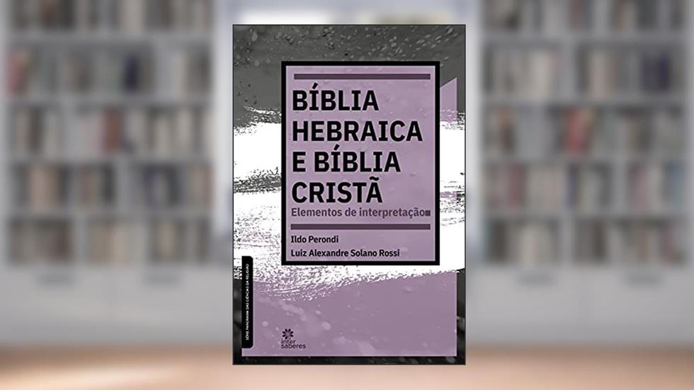 Bíblia Hebraica e Bíblia Cristã:: elementos de interpretação, do autor Ildo Perondi; Luiz AlexandreSolano Rossi
