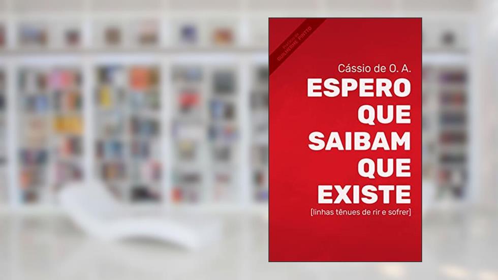 Espero que saibam que existe: [linhas tênues de rir e sofrer], do autor Cássio de O. A.