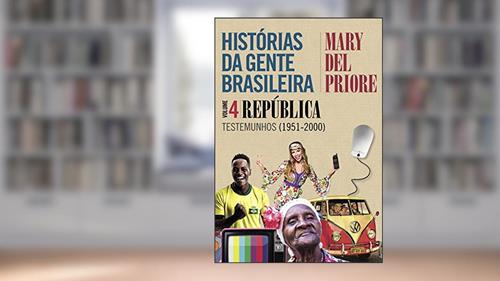 Capa de Histórias da gente brasileira - Volume 4: República: Testemunhos (1951-2000), do autor Mary Del Priore