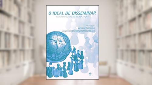 Capa de O Ideal de Disseminar. Novas Perspectivas, Outras Percepções, do autor Kátia de Carvalho