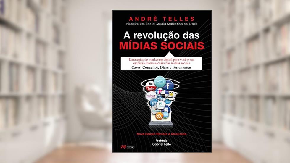 A Revolução das Mídias Sociais: Nova Edição Revista e Atualizada, do autor André Telles