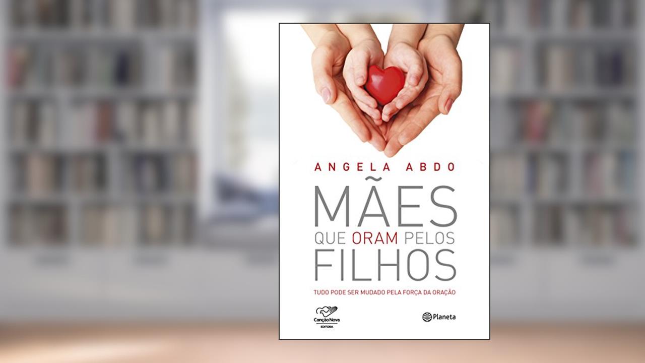 Mães que oram pelos filhos, do autor Angela Abdo