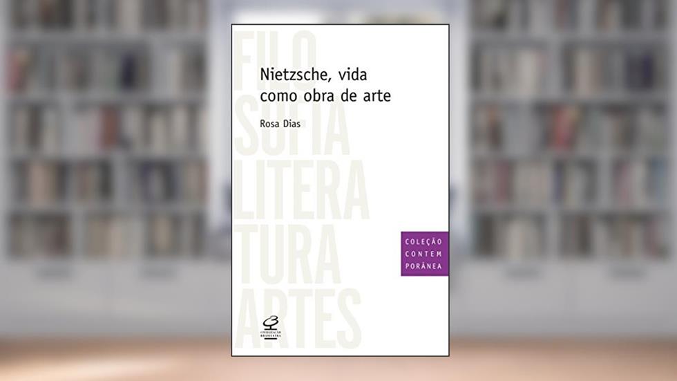 Nietzsche, vida como obra de arte, do autor Rosa Dias