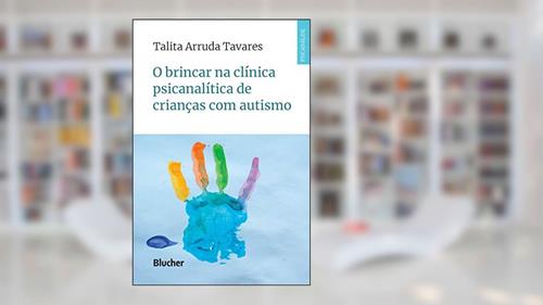 Capa de O Brincar na Clínica Psicanalítica de Crianças com Autismo, do autor Talita Arruda Tavares