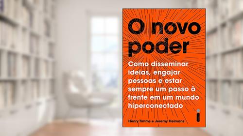 Capa de O novo poder: Como disseminar ideias, engajar pessoas e estar sempre um passo à frente em um mundo hiperconectado, do autor Henry Timms; Jeremy Heimans