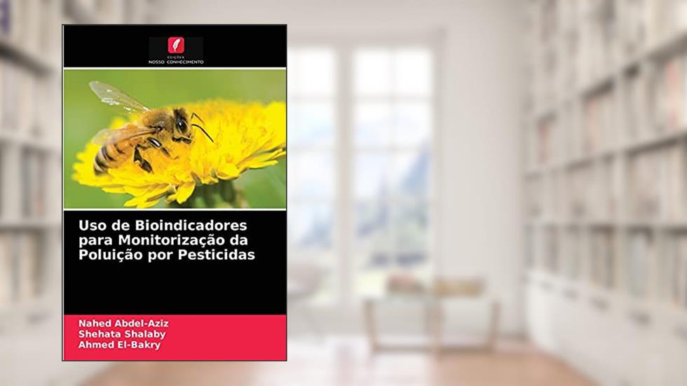 Uso de Bioindicadores para Monitorização da Poluição por Pesticidas, do autor Nahed Abdel-Aziz; Shehata Shalaby; Ahmed El-Bakry