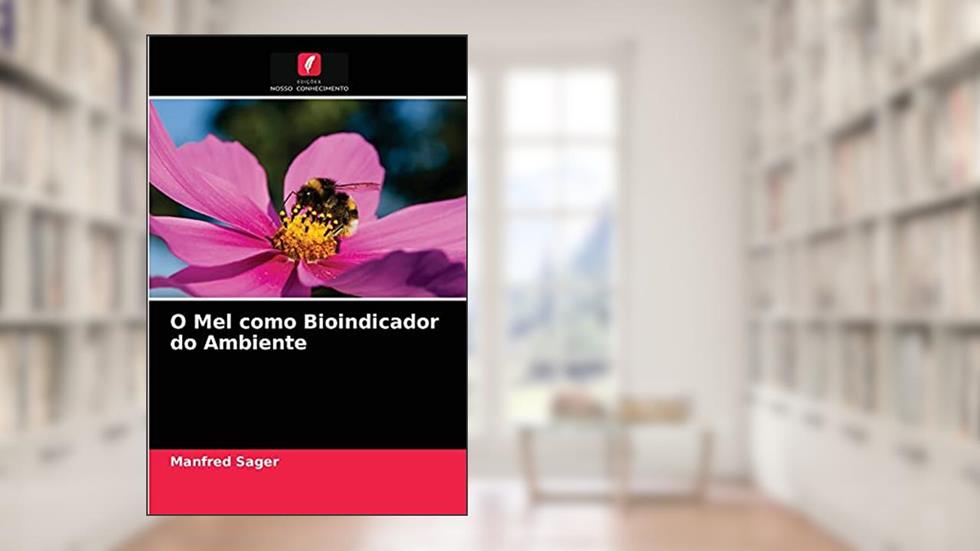 O Mel como Bioindicador do Ambiente, do autor Manfred Sager