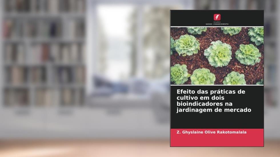 Efeito das práticas de cultivo em dois bioindicadores na jardinagem de mercado, do autor Z. Ghyslaine Olive Rakotomalala