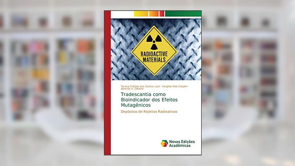 Tradescantia como Bioindicador dos Efeitos Mutagênicos: Depósitos de Rejeitos Radioativos, do autor Teresa Cristina dos Santos Leal; Verginia Reis Crispim; Alaercio A. Oliveira