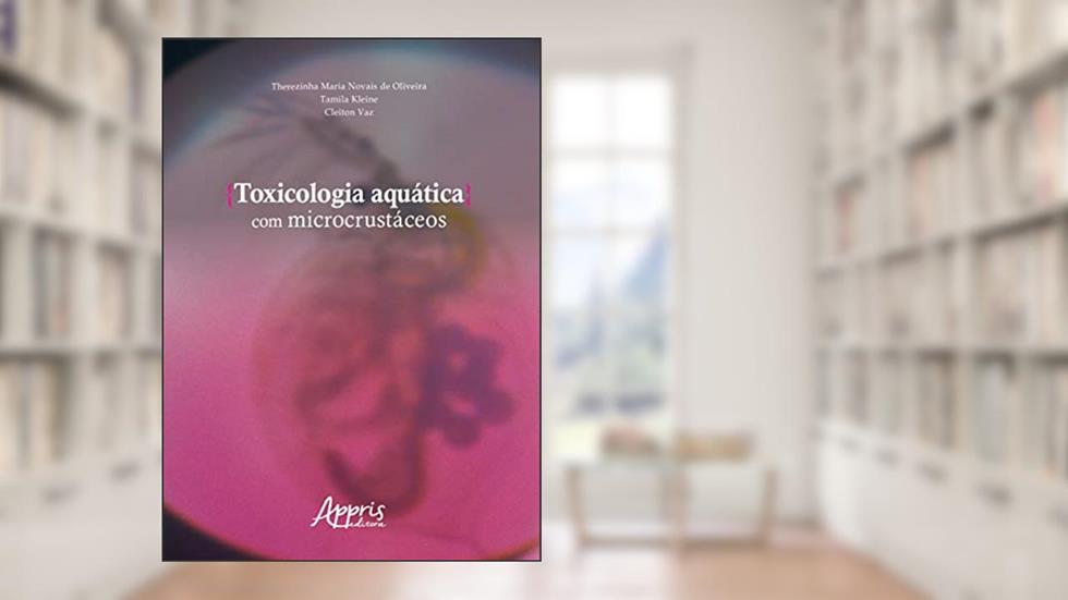 Toxicologia aquática com microcrustáceos, do autor Therezinha Maria Novais de Oliveira; Tamila Kleine; Cleiton Vaz