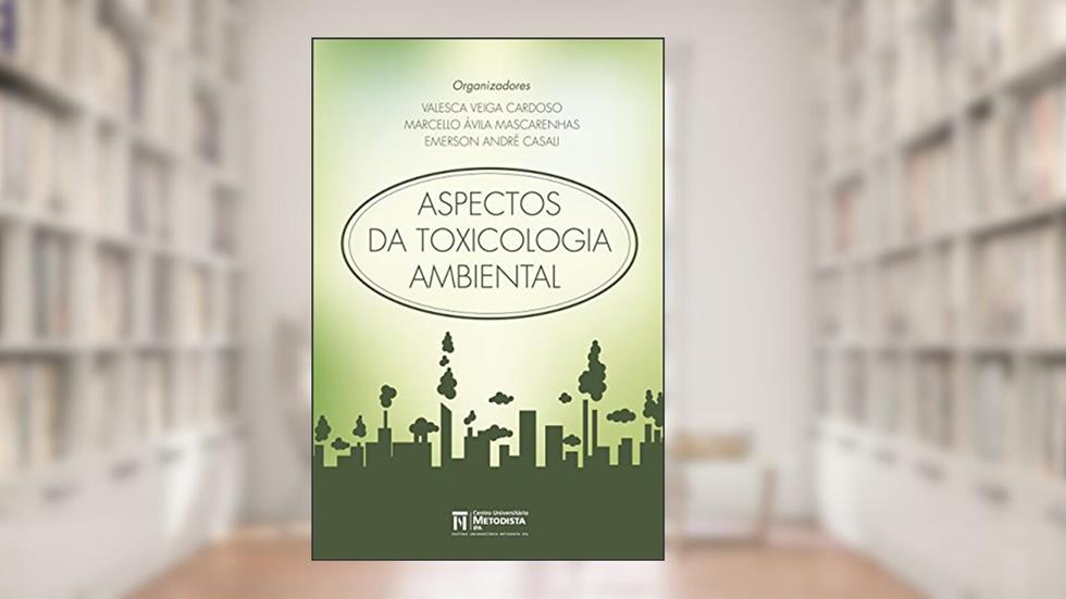 Aspectos da Toxicologia Ambiental, do autor Marcello Ávila Mascarenhas; Valesca Veiga Cardoso; Emerson André Casali