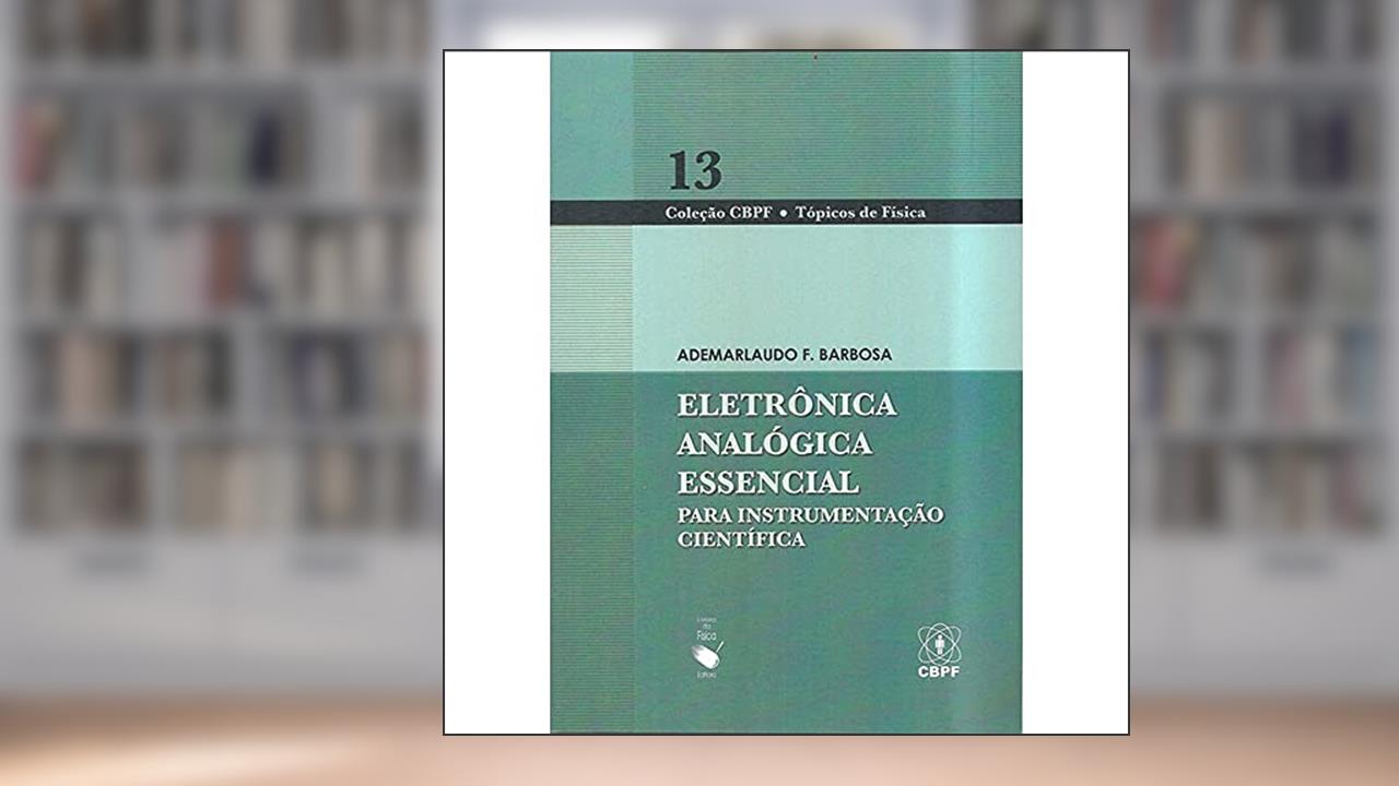 Eletrônica Analógica Essencial: Para Instrumentação Científica: 13, do autor Ademarlaudo F. Barbosa
