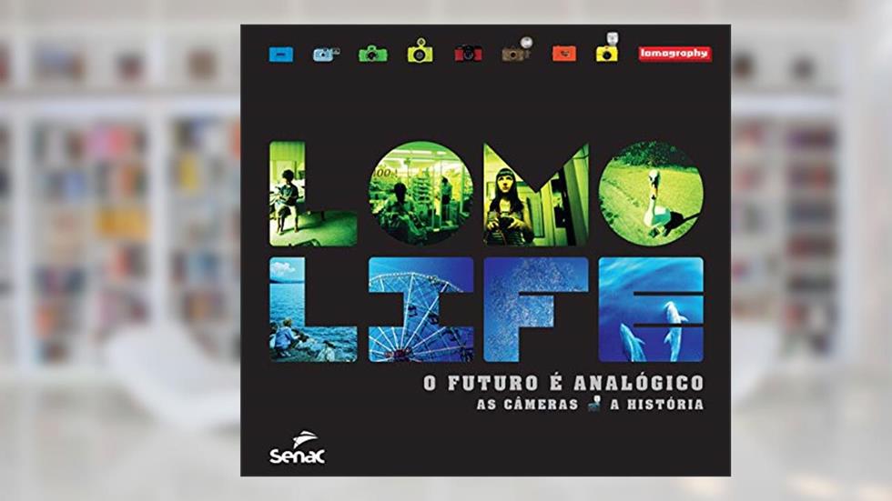 Lomo Life o futuro é analógico: As camêras, a história, do autor Lomography