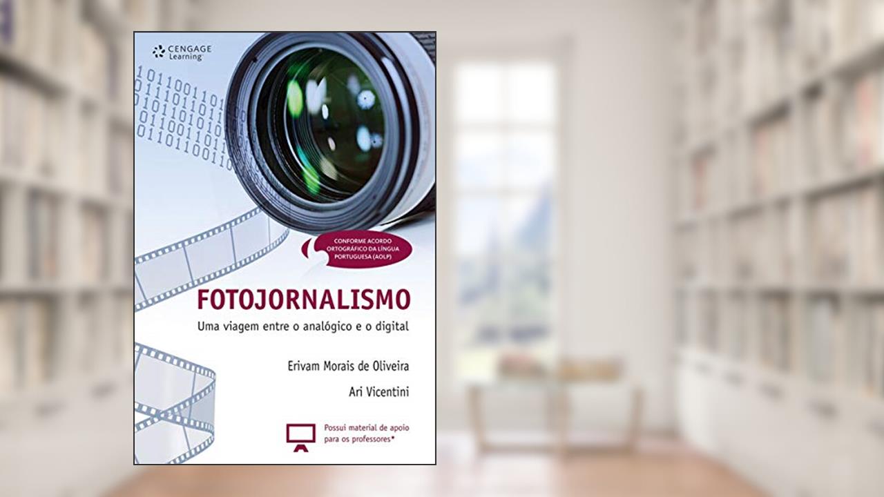 Fotojornalismo: Uma viagem entre o analógico e o digital, do autor Erivam de Oliveira; Ari Vicentin