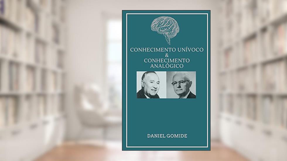CONHECIMENTO UNÍVOCO E CONHECIMENTO ANALÓGICO, do autor Daniel Gomide