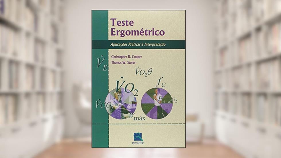 Teste Ergométrico: Aplicações Práticas e Interpretações, do autor Christopher B. Cooper; Thomas W. Storer
