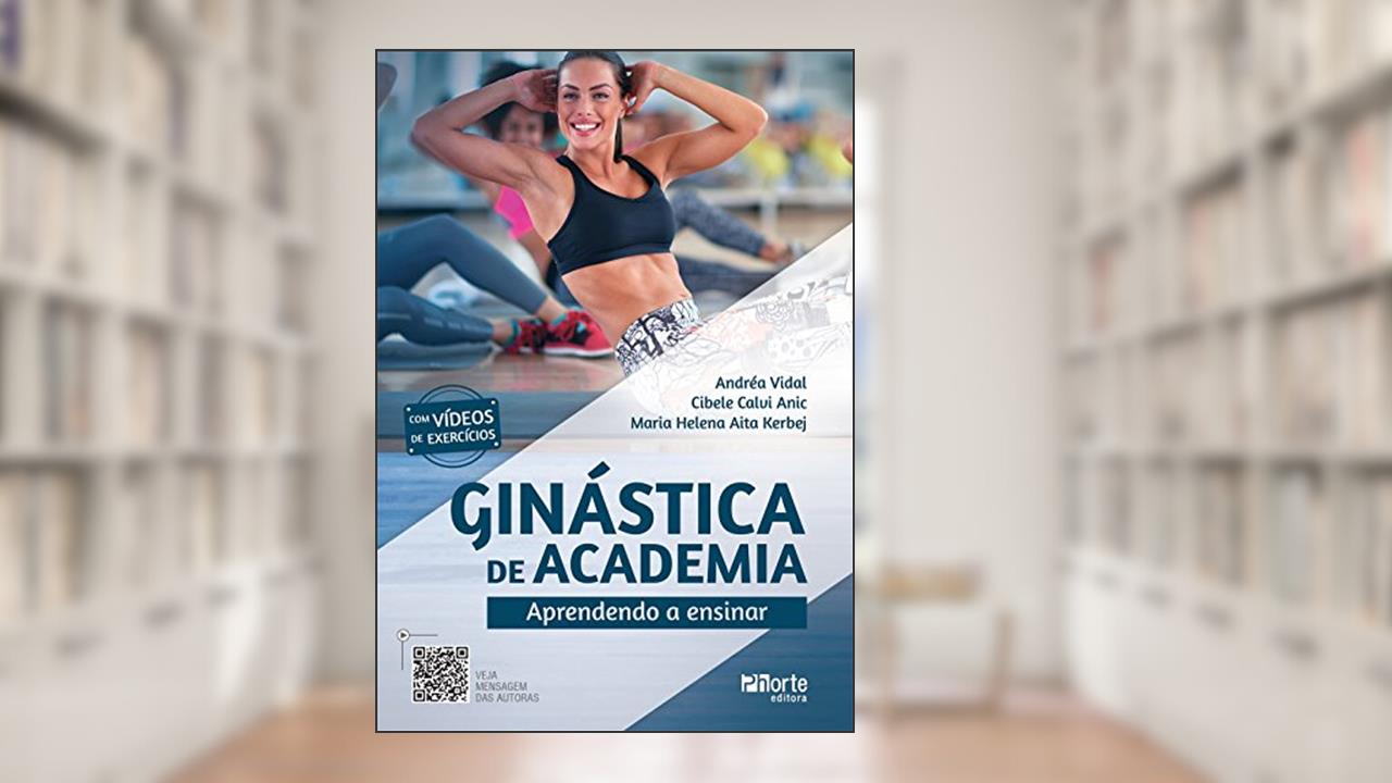 Ginástica de Academia. Aprendendo a Ensinar, do autor Andréa Ferreira Barros Vidal; Cibele Calvi Anic Ribeiro; Maria Helena Aita Kerbej