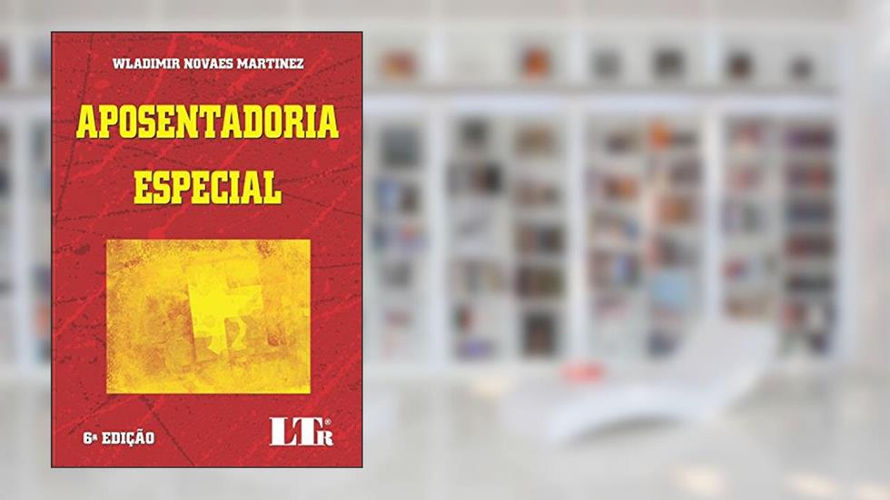 Aposentadoria Especial, do autor Wladimir Novaes. Martinez