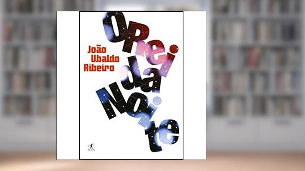 O rei da noite, do autor João Ubaldo Ribeiro