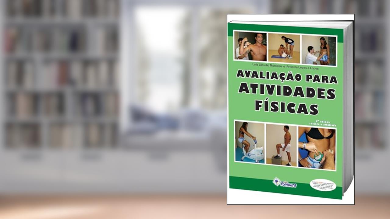 Avaliação Para Atividades Físicas, do autor Luís Cláudio Monteiro; Priscilla Lopes e Lopes