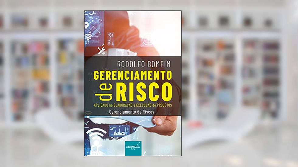 Gerenciamento de Risco Aplicado na Elaboração e Execução de Projetos, do autor Rodolfo Bomfim