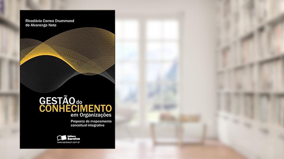 Gestão do conhecimento em organizações: Proposta em mapeamento conceitual integrativo, do autor Rivadávia Correa Drummond de Alvarenga Neto