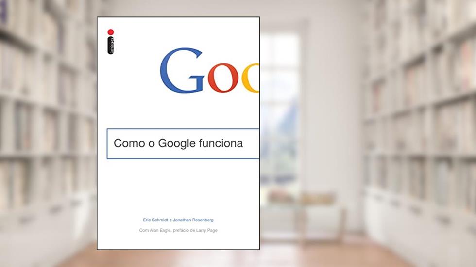 Como o Google funciona, do autor Eric Schmidt; Jonathan Rosenberg