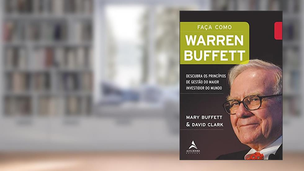 Faça Como Warren Buffett: Descubra os Princípios de Gestão do Maior Investidor do Mundo, do autor Mary Buffett; David Clark
