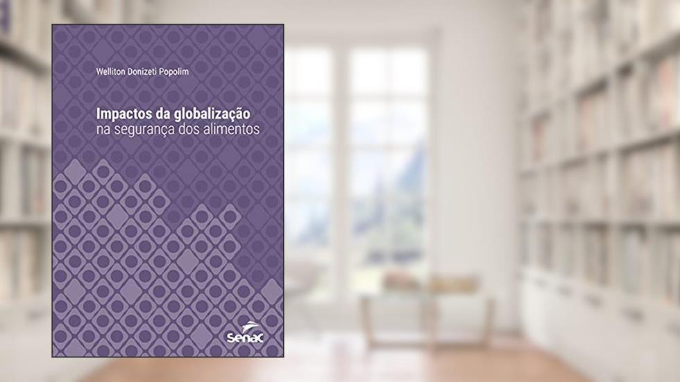 Impactos da globalização na segurança dos alimentos (Série Universitária), do autor Welliton Donizeti Popolim