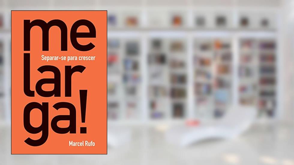 Me larga!: Separar-se para crescer, do autor Marcel Rufo