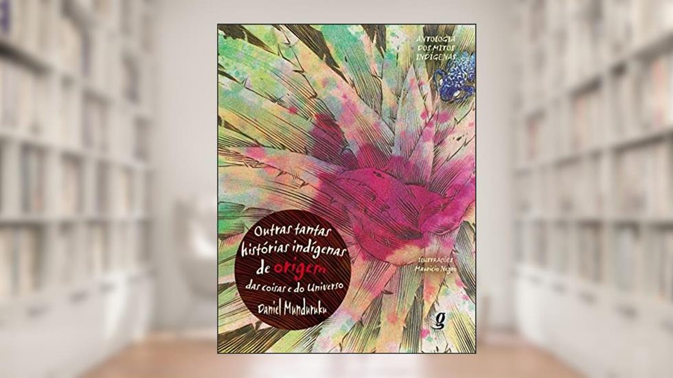 Outras tantas histórias indígenas de origem das coisas e do universo, do autor Daniel Munduruku