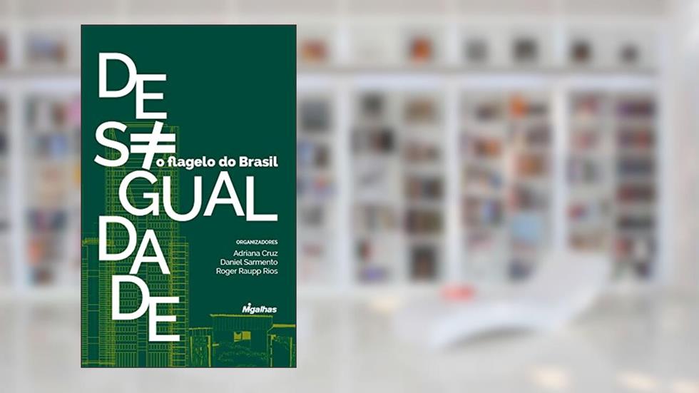 Desigualdade, o flagelo do Brasil, do autor Adriana Cruz; Daniel Sarmento; Roger Raupp Rios
