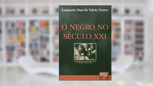 Capa de Negro no século XXI, O, do autor Luislinda Dias de Valois Santos