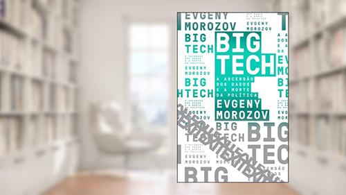 Capa de Big Tech: A ascensão dos dados e a morte da política: 6, do autor Evgeny Morozov