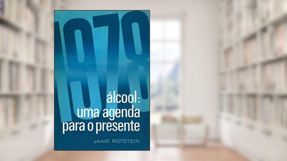 Álcool: Uma agenda para o presente, do autor Jaime Rotstein