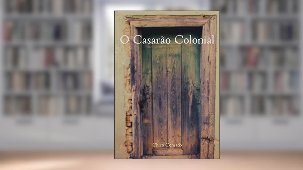 O Casarão Colonial, do autor Chico Conrado
