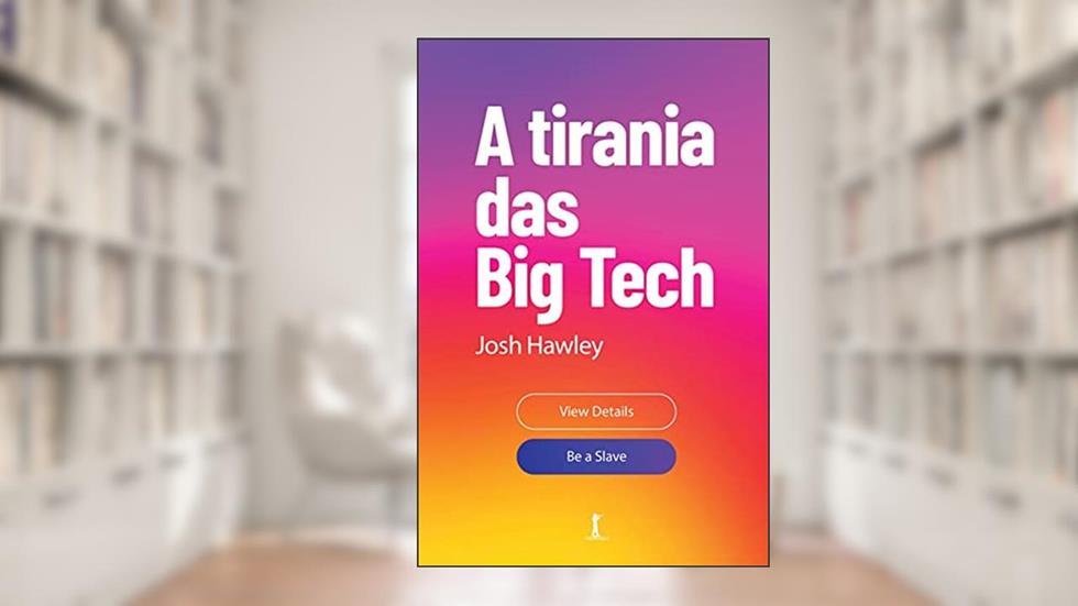 A Tirania das Big Tech, do autor Josh Hawley