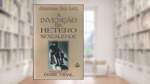 Capa de Invenção Da Heterosexualidade, do autor Jonathan Ned Katz