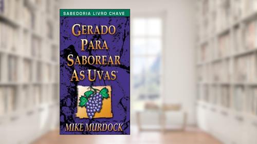 Capa de Gerado Para Saborear As Uvas, do autor Mike Murdock