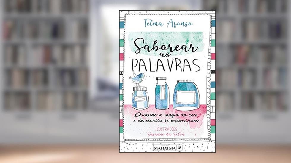 Saborear as Palavras - Quando a magia da cor e da escrita se encontram, do autor Telma Afonso; Ilustração: Susanne da Silva