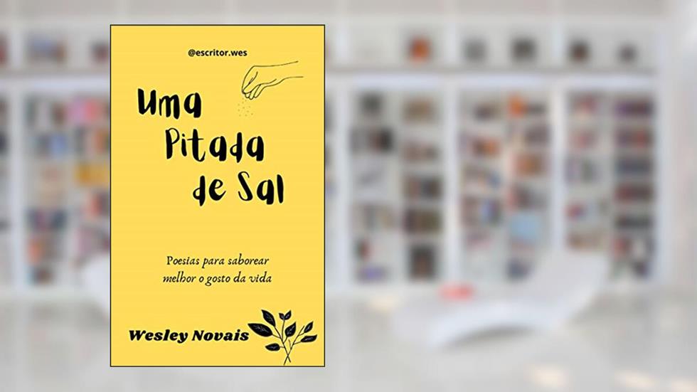 Uma pitada de sal: Poesias para saborear melhor o gosto da vida, do autor Wesley Novais de Souza