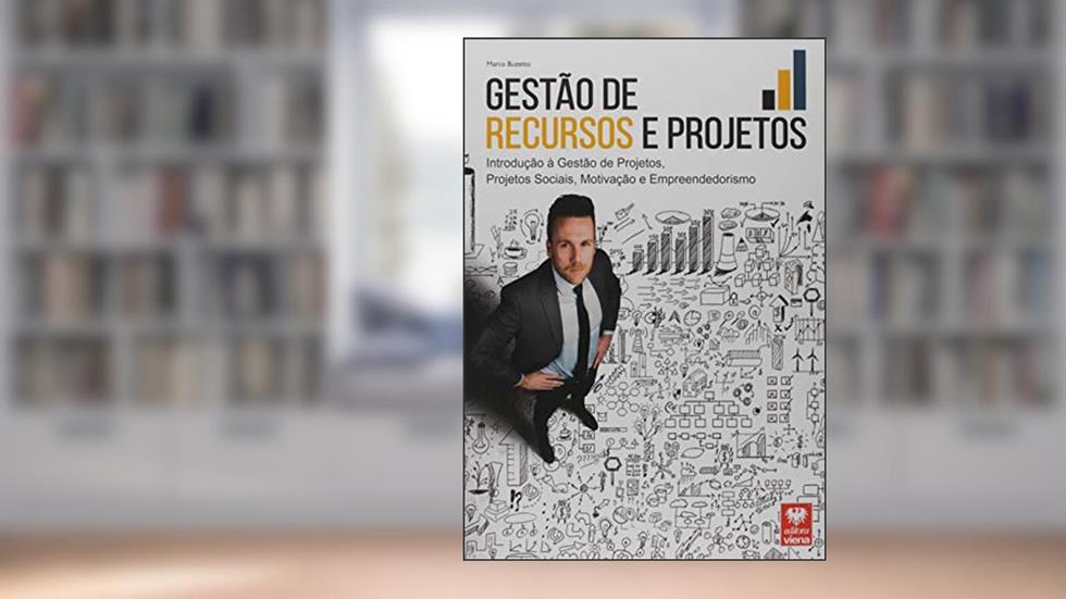 Gestão de Recursos e Projetos. Introdução à Gestão de Projetos, Projetos Sociais, Motivação e Empreendedorismo, do autor Marco Buzetto