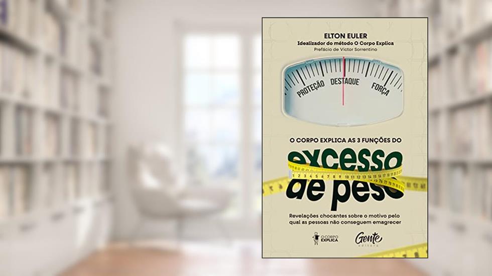 O corpo explica as 3 funções do excesso de peso: Revelações chocantes sobre o motivo pelo qual as pessoas não conseguem emagrecer, do autor Elton Euler