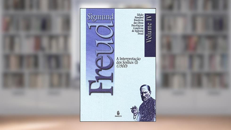A Interpretação dos Sonhos (I) (1900) (Volume 4), do autor Sigmund Freud