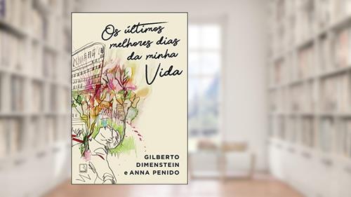 Capa de Os últimos melhores dias da minha vida, do autor Gilberto Dimenstein; Anna Penido