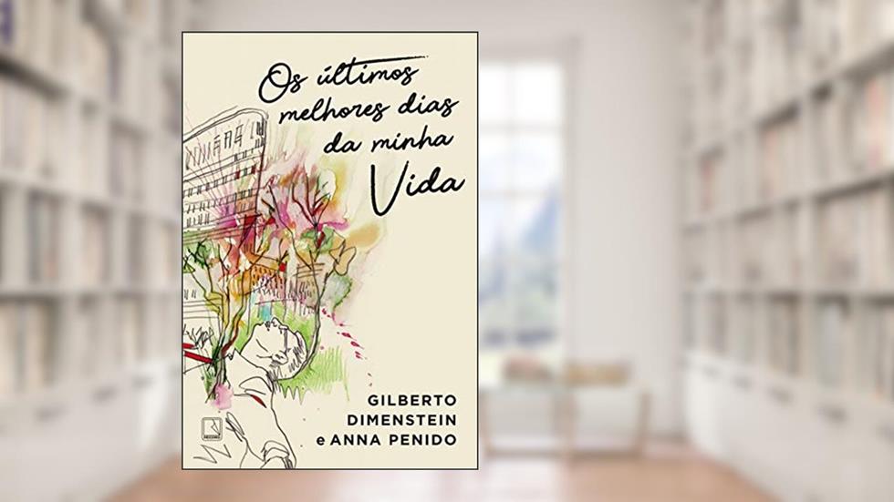 Os últimos melhores dias da minha vida, do autor Gilberto Dimenstein; Anna Penido